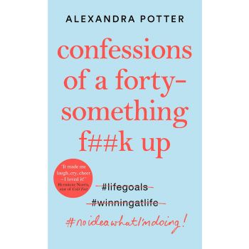 CONFESSIONS OF A FORTY-SOMETHING F**K UP