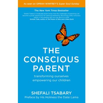 CONSCIOUS PARENT: Transforming Ourselves, Empowering Our Children