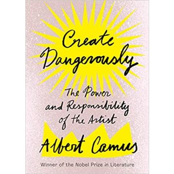 CREATE DANGEROUSLY: The Power and Responsibility of the Artist