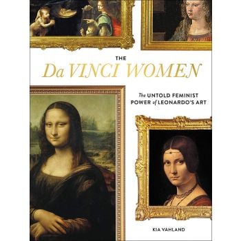 THE DA VINCI WOMEN: The Untold Feminist Power of Leonardo`s Art