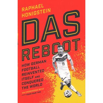 DAS REBOOT: How German Football Reinvented Itself and Conquered the World