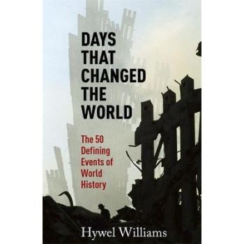 DAYS THAT CHANGED THE WORLD: The 50 Defining Events of World History