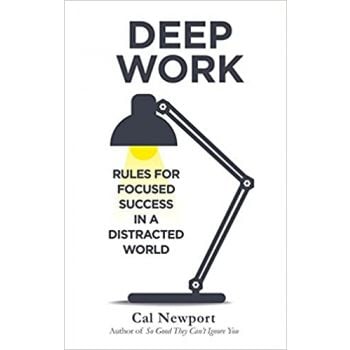 DEEP WORK: Rules for Focused Success in a Distracted World