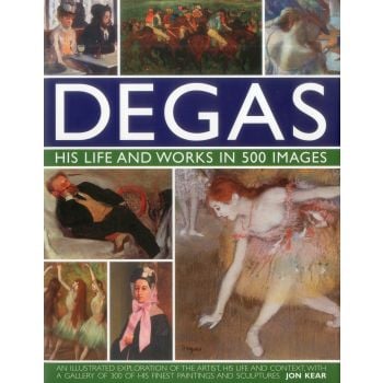 DEGAS: His Life and Works in 500 Images