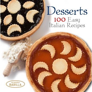 DESSERTS: 100 Easy Italian Recipes. “Academia Barilla“