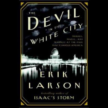 THE DEVIL IN THE WHITE CITY: Murder, Magic, and Madness at the Fair That Changed America