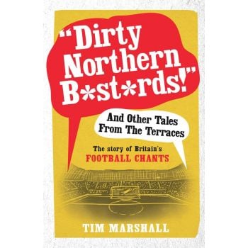 “Dirty Northern B*st*rds!“ And Other Tales From The Terraces