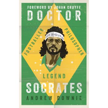 DOCTOR SOCRATES: Footballer, Philosopher, Legend