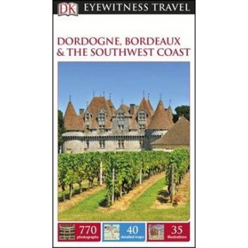DORDOGNE, BORDEAUX & THE SOUTHWEST COAST. “DK Eyewitness Travel Guide“