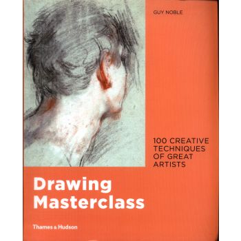 DRAWING MASTERCLASS: 100 Creative Techniques of Great Artists
