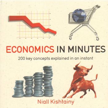 ECONOMICS IN MINUTES: 200 KEY CONCEPTS EXPLAINED