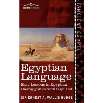 EGYPTIAN LANGUAGE : Easy Lessons in Egyptian Hieroglyphics with Sign List