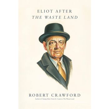 Eliot After The Waste Land