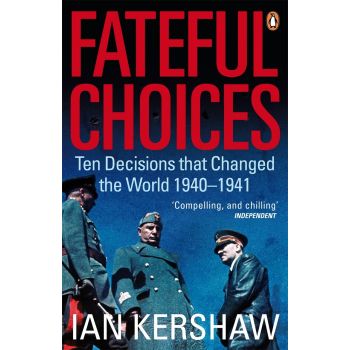 FATEFUL CHOICES : Ten Decisions that Changed the World, 1940-1941