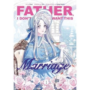 Father, I Don`t Want This Marriage, Vol. 1