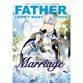 Father, I Don`t Want This Marriage, Vol. 3