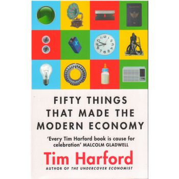 FIFTY THINGS THAT MADE THE MODERN ECONOMY