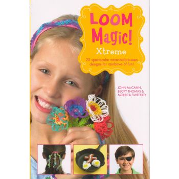 LOOM MAGIC XTREME!: 25 Awesome, Never-Before-Seen Designs for Rainbows of Fun