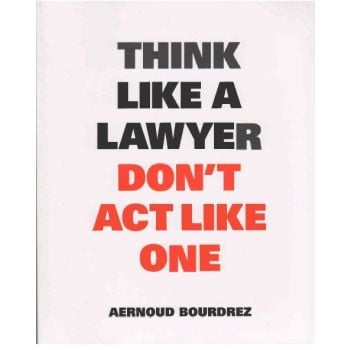 THINK LIKE A LAWYER DON`T ACT LIKE ONE: The Esse