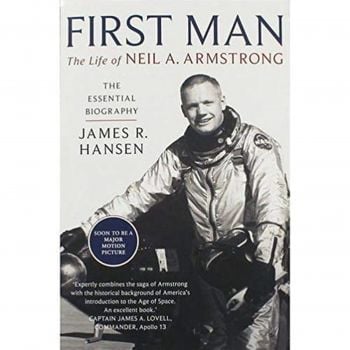 FIRST MAN: The Life Of Neil A. Armstrong
