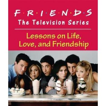 FRIENDS: The Television Series, Lessons on Life, Love, and Friendship