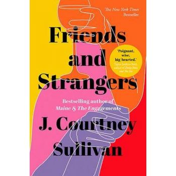 FRIENDS AND STRANGERS : The New York Times bestselling novel of female friendship and privilege.