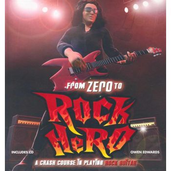 FROM ZERO TO ROCK HERO: A Crash Course in Playing Rock Guitar