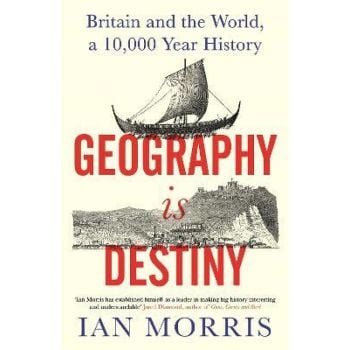 GEOGRAPHY IS DESTINY: Britain and the World, a 10,000 Year History