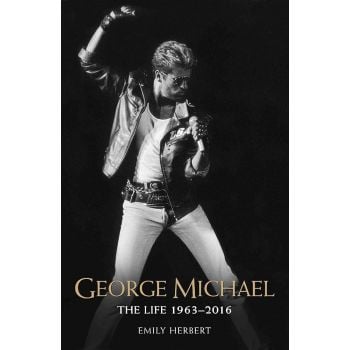 GEORGE MICHAEL: THE LIFE: 1963 - 2016