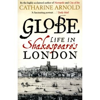 GLOBE: Life in Shakespeare`s London