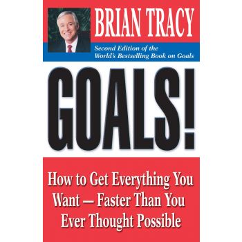 GOALS!: How to Get Everything You Want - Faster Than You Ever Thought Possible