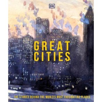GREAT CITIES: The Stories Behind the World`s most Fascinating Places