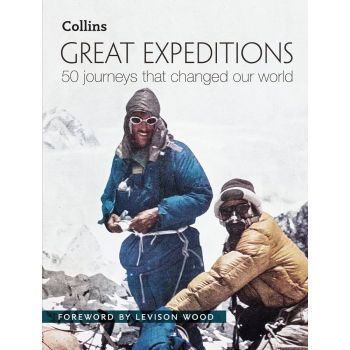 GREAT EXPEDITIONS: 50 Journeys That Changed Our World