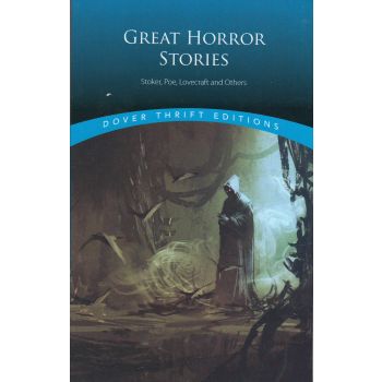 GREAT HORROR STORIES: Tales by Stoker, Poe, Lovecraft and Others. “Dover Thrift Editions“