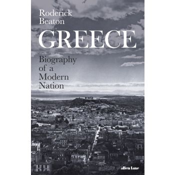 GREECE: Biography of a Modern Nation