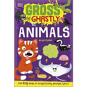 GROSS AND GHASTLY ANIMALS: The Big Book of Disgusting Animal Facts
