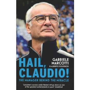 HAIL, CLAUDIO!: The Man, the Manager, the Miracle