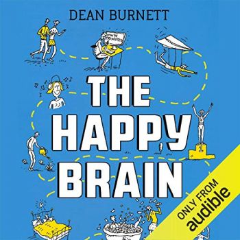 THE HAPPY BRAIN: The Science of Where Happiness Comes From, and Why