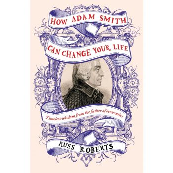 HOW ADAM SMITH CAN CHANGE YOUR LIFE