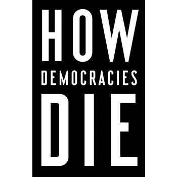HOW DEMOCRACIES DIE. (US edition)
