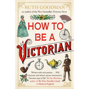 HOW TO BE A VICTORIAN