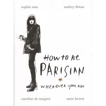 HOW TO BE PARISIAN: Wherever You Are