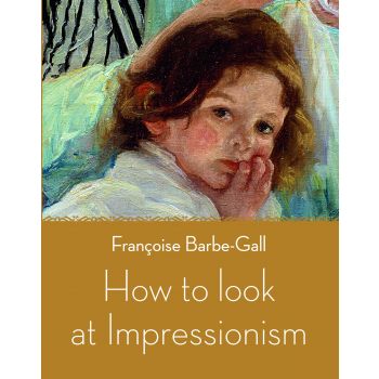 HOW TO LOOK AT IMPRESSIONISM