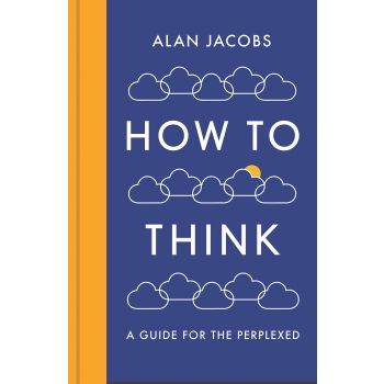 HOW TO THINK: A Guide for the Perplexed