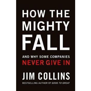 HOW THE MIGHTY FALL : And Why Some Companies Never Give in