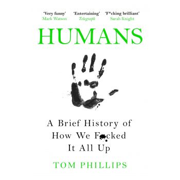 HUMANS: A Brief History of How We F*cked It All Up