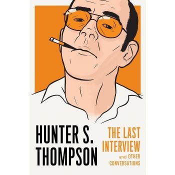 Hunter S. Thompson: The Last Interview