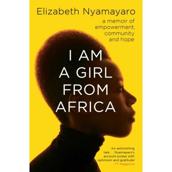 I AM A GIRL FROM AFRICA: A memoir of empowerment, community and hope