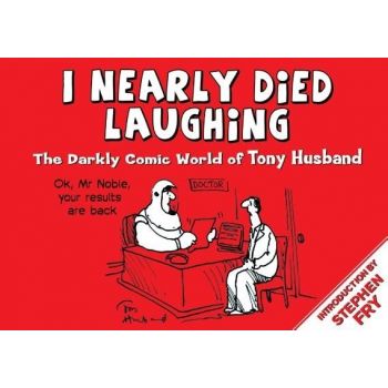 I NEARLY DIED LAUGHING: The Darkly Comic World of Tony Husband