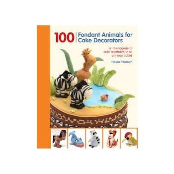 100 FONDANT ANIMALS FOR CAKE DECORATORS: A Menag